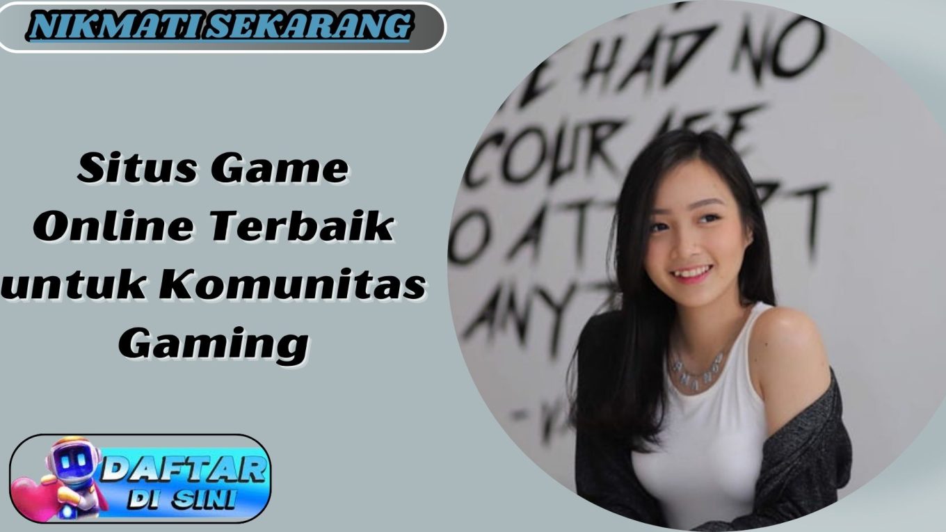 Situs Game Online Terbaik untuk Komunitas Gaming